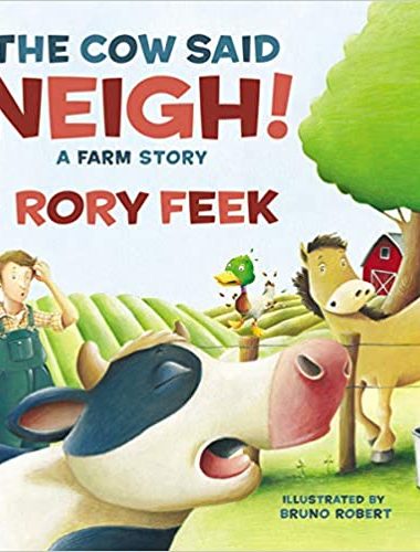 Book cover of "The Cow Said Neigh!" by Rory Feek.